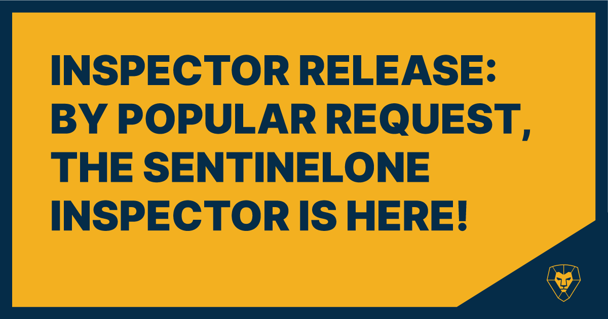 Inspector Release: By Popular Request, the Sentinel One Inspector is Here