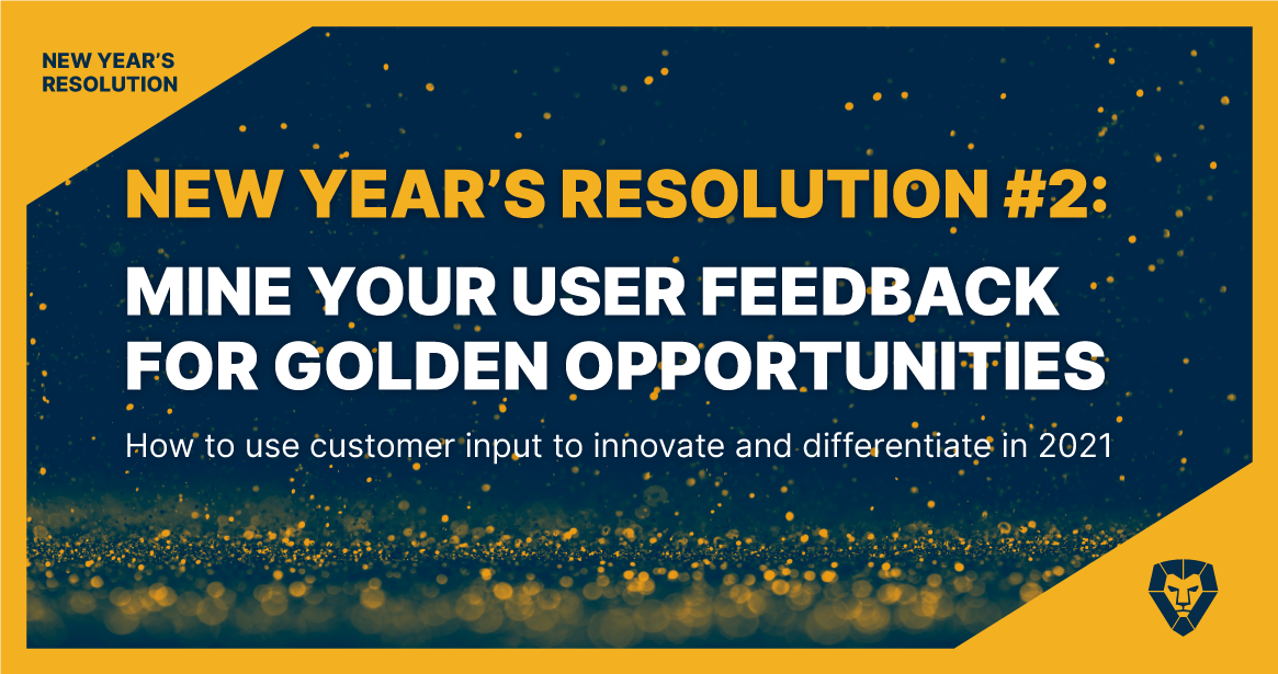 Mine your user feedback for Golden opportunities