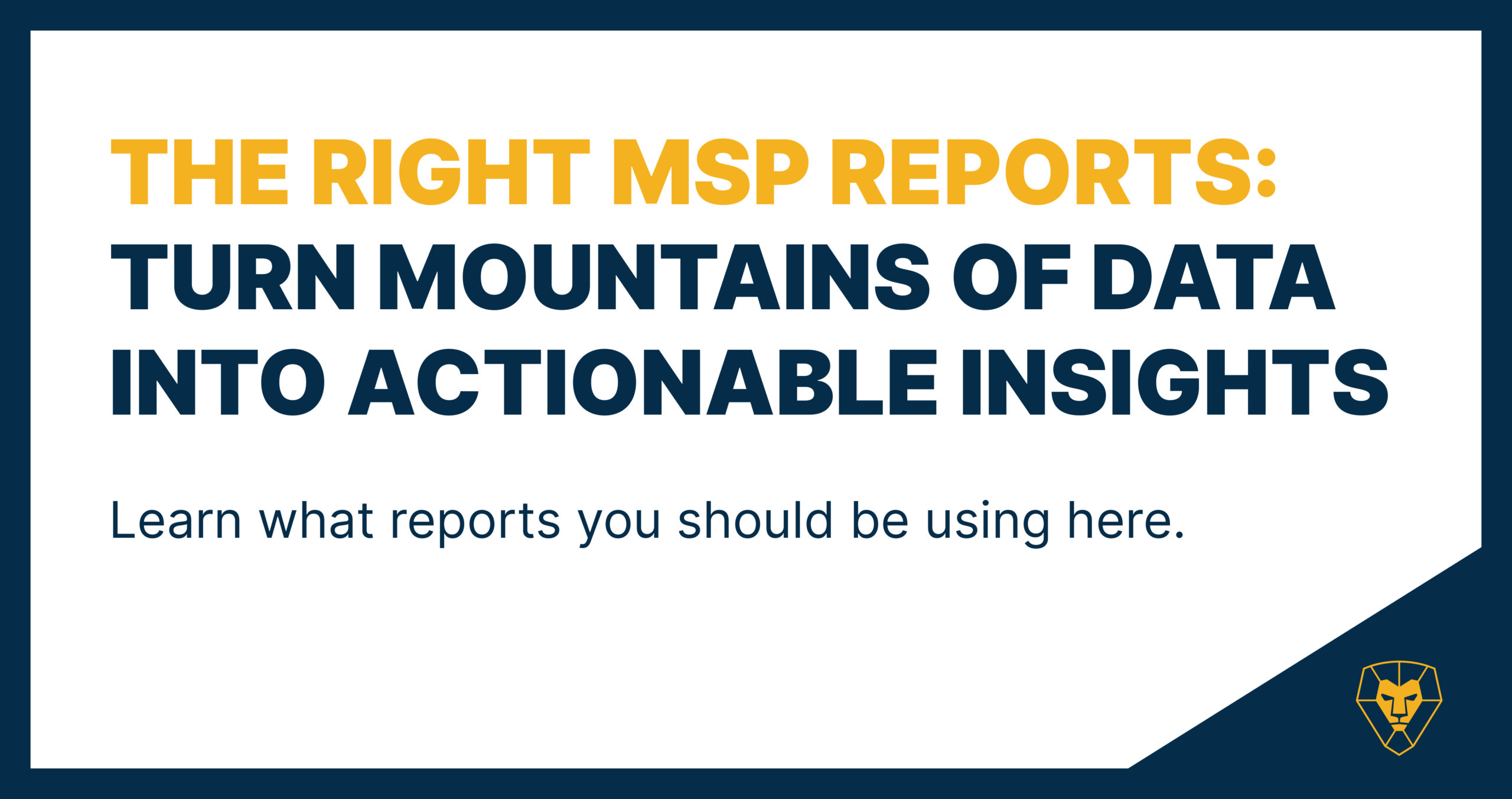 The Right Reports: Turn Mountains of Data into Actionable Insights