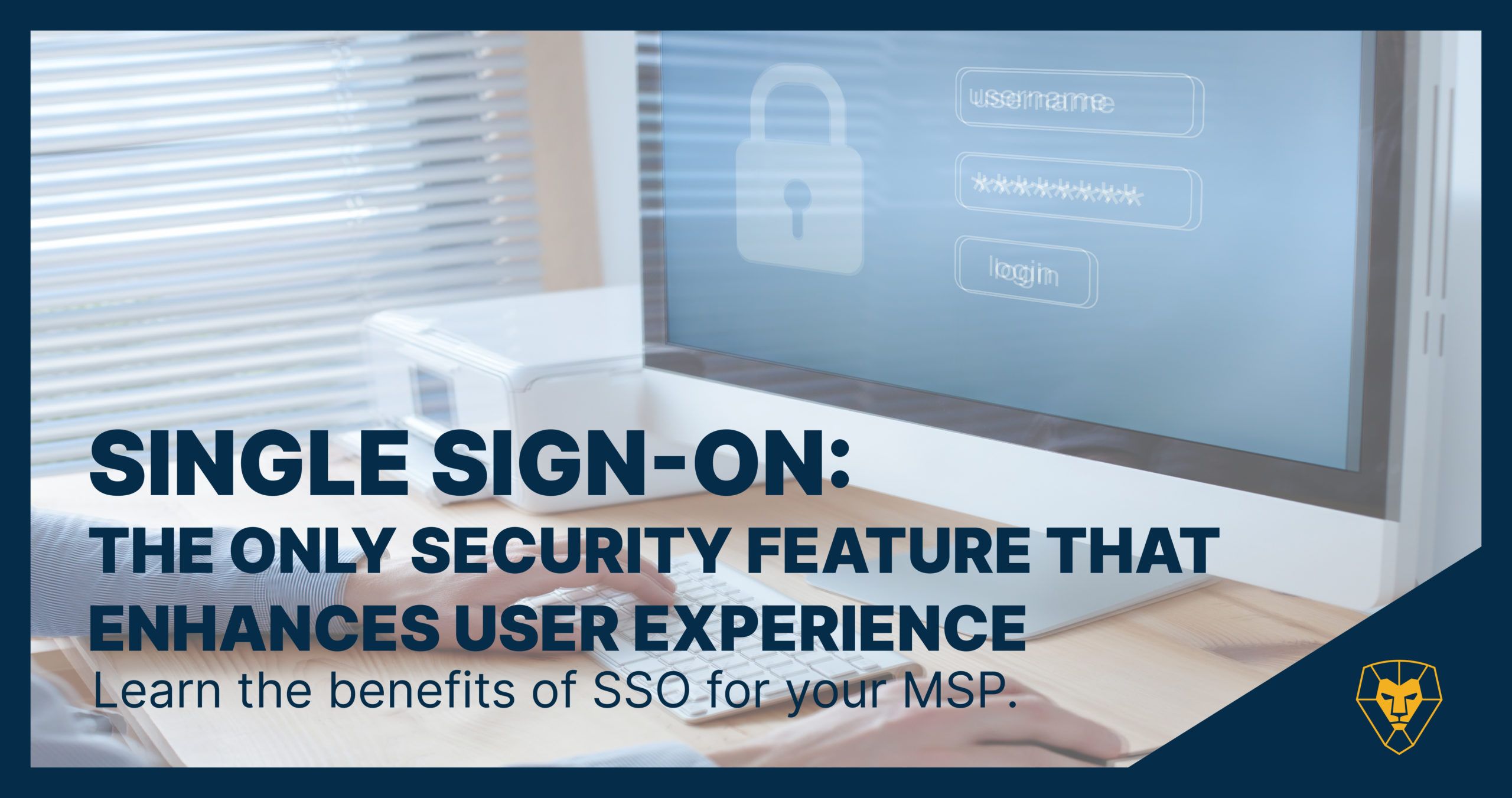 Single Sign-On The Only Security Feature that enhances user experience