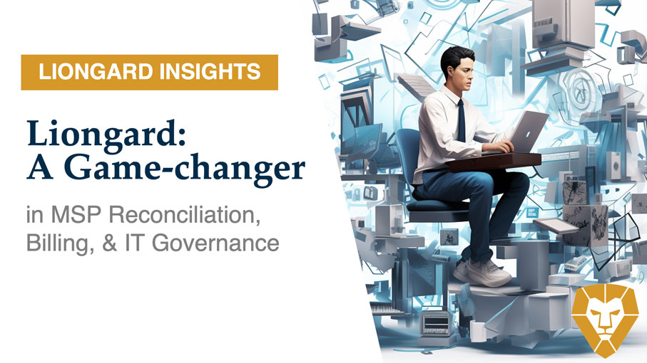 Liongard: A Game-changer in MSP Reconciliation, Billing, and IT Governance