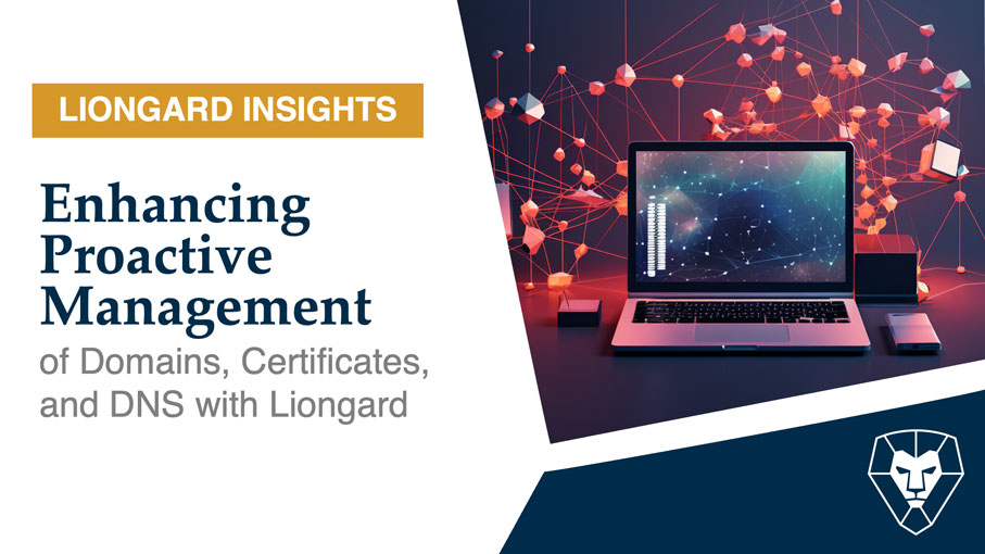 Enhancing Proactive Management of Domains, Certificates, and DNS with Liongard